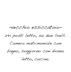 appartamento 1
ESSICCATOIO BIANCO
-vecchio essiccatoio- 
2+1 posti letto, su due livelli.
Camera matrimoniale con bagno, soggiorno con divano letto, cucina.